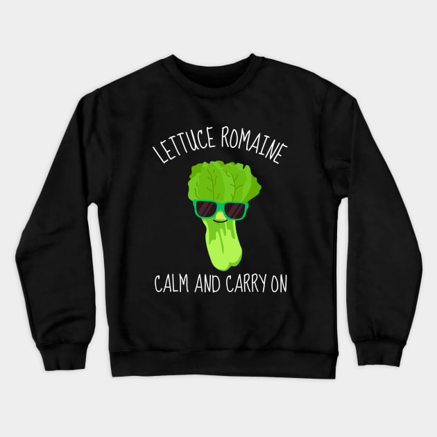 Lettuce Romaine Calm And Carry On Funny Crewneck Sweatshirt by DesignArchitect